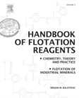 Image for Handbook of flotation reagents  : chemistry, theory and practiceVolume 3,: Flotation of industrial minerals