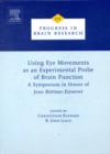 Image for Using Eye Movements as an Experimental Probe of Brain Function : A Symposium in Honor of Jean Buttner-Ennever : Volume 171