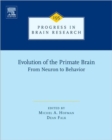 Image for Evolution of the primate brain  : from neuron to behavior : Volume 195