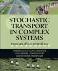 Image for Stochastic Transport in Complex Systems : From Molecules to Vehicles