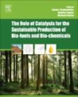 Image for The role of catalysis for the sustainable production of bio-fuels and bio-chemicals