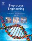Image for Bioprocess engineering: kinetics, biosystems, sustainability, and reactor design
