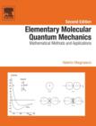 Image for Elementary molecular quantum mechanics  : mathematical methods and applications