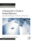 Image for A researcher&#39;s guide to rodent behavior  : experimental designs, methods and protocols
