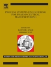Image for Process systems engineering for pharmaceutical manufacturing  : from product design to enterprise-wide decision-making : Volume 41