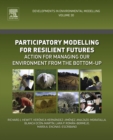 Image for Participatory modelling for resilient futures: action for managing our environment from the bottom-up : Volume 30