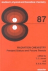 Image for Radiation Chemistry : Present Status and Future Trends : Volume 87
