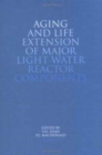 Image for Aging and Life Extension of Major Light Water Reactor Components