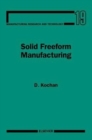 Image for Solid Freeform Manufacturing : Advanced Rapid Prototyping
