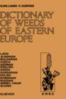 Image for Dictionary of Weeds of Eastern Europe : Their Common Names and Importance in Latin, Albanian, Bulgarian, Czech, German, English, Greek, Hungarian, Polish, Romanian, Russian, Serbo-Croat and Slovak