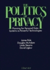 Image for The Politics of Privacy : Planning for Personal Data Systems as Powerful Technologies