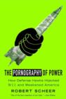 Image for The pornography of power  : how defense hawks hijacked 9/11 and weakened America
