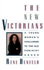 Image for The New Victorians : A Young Woman&#39;s Challenge to the Old Feminist Order