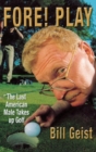 Image for Fore! Play : The Last American Male to Take up Golf