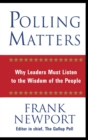 Image for Polling matters  : why leaders must listen to the wisdom of the people