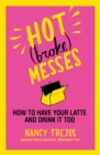 Image for Hot (broke) messes  : how to have your latte and drink it too