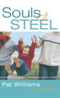 Image for Souls of steel  : how to build character in ourselves and our kids