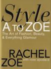 Image for Style A to Zoe  : the art of fashion, beauty, and everything glamour