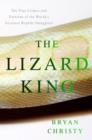 Image for The lizard king  : the true crimes and passions of the world&#39;s greatest reptile smugglers