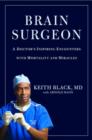 Image for Brain surgeon  : a doctor&#39;s inspiring encounters with mortality and miracles