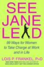 Image for See Jane Lead : 99 Ways for Women to Take Charge - And Inspire Others to Follow