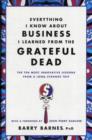 Image for Everything I know about business I learned from the Grateful Dead  : the ten most innovative lessons from a long, strange trip