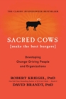 Image for Sacred Cows Make the Best Burgers : Developing Change-Driving People and Organizations