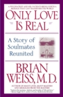 Image for Only Love is Real : A Story of Soulmates Reunited