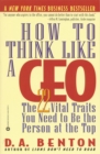 Image for How to think like a CEO  : the 22 vital traits you need to be the person at the top