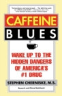 Image for Caffeine Blues : Wake Up to the Hidden Dangers of America&#39;s #1 Drug