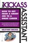 Image for Be a kickass assistant  : how to get from a grunt job to a great career