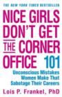 Image for Nice girls don&#39;t get the corner office  : 101 unconscious mistakes women make