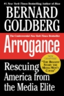 Image for Arrogance : Rescuing America From The Media Elite