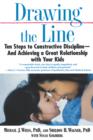 Image for Drawing the Line : Ten Steps to Constructive Discipline--And Achieving a Great Relationship with Your Kids