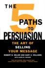 Image for The 5 paths to persuasion  : the art of selling your message
