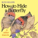Image for Ruth Heller&#39;s How to Hide a Butterfly &amp; Other Insects