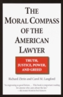 Image for The Moral Compass of the American Lawyer : Truth, Justice, Power, and Greed