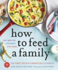 Image for How to Feed a Family: The Sweet Potato Chronicles Cookbook