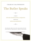 Image for The butler speaks  : a return to proper etiquette, stylish entertaining, and the art of good housekeeping