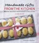 Image for Handmade Gifts from the Kitchen: More than 100 Culinary Inspired Presents to Make and Bake