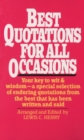Image for Best Quotations for All Occasions : Your Key to Wit &amp; Wisdom-A Special Selection of Enduring Quotations from the Best That Has Been Written and Said