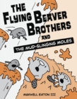 Image for Flying Beaver Brothers and the Mud-Slinging Moles