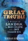 Image for The great trouble: a mystery of London, the blue death, and a boy called Eel