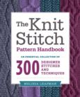 Image for The Knit Stitch Pattern Handbook: An Essential Collection of 300 Designer Stitches and Techniques