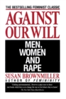 Image for Against Our Will : Men, Women, and Rape