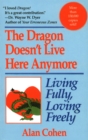 Image for Dragon Doesn&#39;t Live Here Anymore : Living Fully, Loving Freely