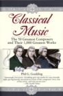Image for Classical Music : The 50 Greatest Composers and Their 1,000 Greatest Works