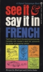 Image for See It and Say It in French : A Beginner&#39;s Guide to Learning French the Word-and-Picture Way