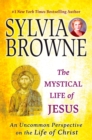 Image for The Mystical Life of Jesus : An Uncommon Perspective on the Life of Christ