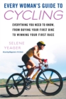 Image for Every Woman&#39;s Guide to Cycling : Everything You Need to Know, From Buying Your First Bike to Winning Your First Race
